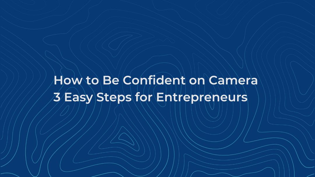 How to be confident on camera.