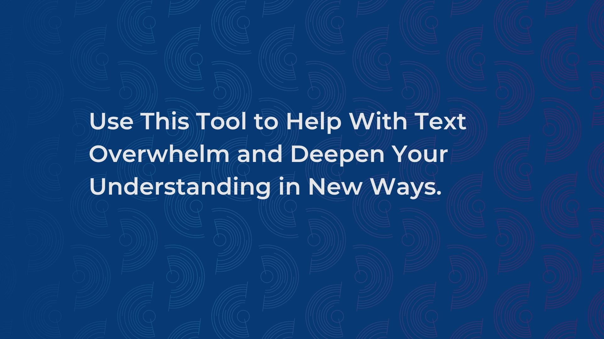 Use This Tool to Help With Text Overwhelm and Deepen Your Understanding in New Ways