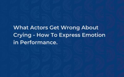 What Actors Get Wrong About Crying – How To Express Emotion in Performance.